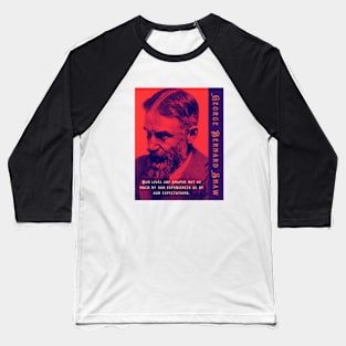 George Bernard Shaw portrait and quote: Our lives are shaped not as much by our experiences as by our expectations. Baseball T-Shirt